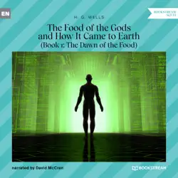 the food of the gods and how it came to earth, book 1: the dawn of the food (unabridged) audiobook cover image