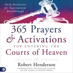 365 prayers and activations for entering the courts of heaven: daily revelation for supernatural breakthrough (unabridged) audiobook cover image
