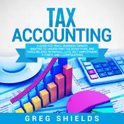 tax accounting: a guide for small business owners wanting to understand tax deductions, and taxes related to payroll, llcs, self-employment, s corps, and c corporations audiobook cover image