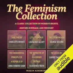 the feminism collection: a classic collection on women's rights, history, suffrage, and thought: jane eyre; little women; the odd women; the fundamental principle of a republic; the narrative of sojourner truth; & the crisis (unabridged) audiobook cover image