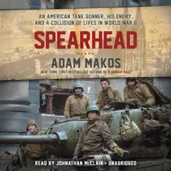 spearhead: an american tank gunner, his enemy, and a collision of lives in world war ii (unabridged) audiobook cover image