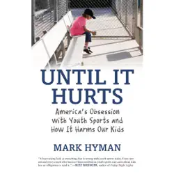 until it hurts: america’s obsession with youth sports and how it harms our kids (unabridged) audiobook cover image