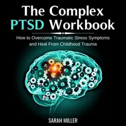 the complex ptsd workbook: how to overcome traumatic stress symptoms and heal from childhood trauma audiobook cover image