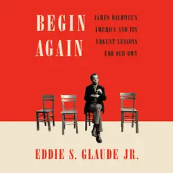 begin again: james baldwin's america and its urgent lessons for our own (unabridged) audiobook cover image