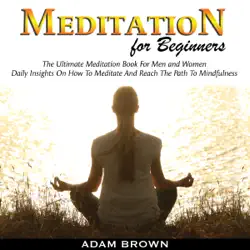 meditation for beginners: the ultimate meditation book for men and women: daily insights on how to meditate and reach the path to mindfulness audiobook cover image