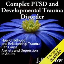 complex ptsd and developmental trauma disorder: how childhood and relationship trauma can cause anxiety and depression in adults (transcend mediocrity, book 126) (unabridged) audiobook cover image