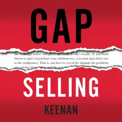 gap selling: getting the customer to yes: how problem-centric selling increases sales by changing everything you know about relationships, overcoming objections, closing and price (unabridged) audiobook cover image