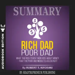 summary of rich dad poor dad: what the rich teach their kids about money – that the poor and middle class do not! audiobook cover image