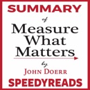 Summary of "Measure What Matters" by John Doerr: How Google, Bono, and the Gates Foundation Rock the World with OKRs — Finish Entire Book in 15 Minutes MP3 Audiobook