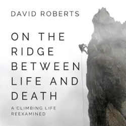 on the ridge between life and death: a climbing life reexamined (unabridged) audiobook cover image