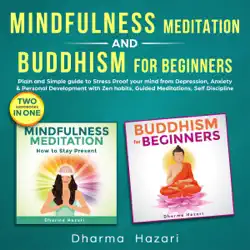 mindfulness meditation and buddhism for beginners: plain and simple guide to stress proof your mind from depression, anxiety and personal development with zen habits, guided meditation, self discipline (unabridged) audiobook cover image