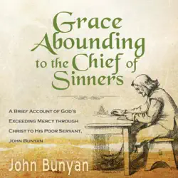 grace abounding to the chief of sinners (updated, modern english): a brief account of god’s exceeding mercy through christ to his poor servant, john bunyan (bunyan updated classics, book 5) (unabridged) audiobook cover image