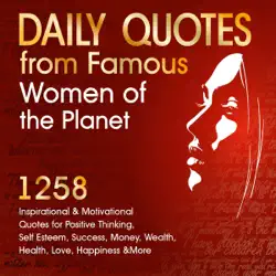 daily quotes from famous women of the planet: 1258 inspirational and motivational quotes for positive thinking, self-esteem, success, money, wealth, health, love, happiness & more: inspirational quotes series, book 1 (unabridged) audiobook cover image
