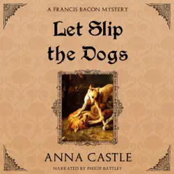 let slip the dogs: a francis bacon mystery (unabridged) audiobook cover image