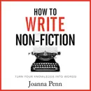 Download How to Write Non-Fiction: Turn Your Knowledge into Words: Books for Writers, Book 9 (Unabridged) MP3