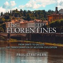 The Florentines: From Dante to Galileo: The Transformation of Western Civilization MP3 Audiobook
