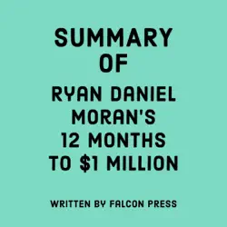 summary of ryan daniel moran's 12 months to $1 million (unabridged) audiobook cover image