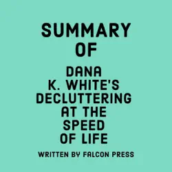 summary of dana k. white's decluttering at the speed of life (unabridged) audiobook cover image