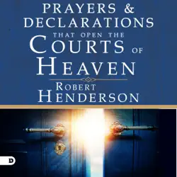 prayers and declarations that open the courts of heaven (unabridged) audiobook cover image