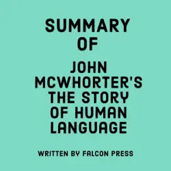 summary of john mcwhorter's the story of human language (unabridged) audiobook cover image