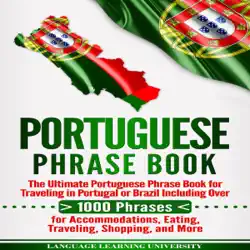 portuguese phrase book: the ultimate portuguese phrase book for traveling in portugal or brazil including over 1000 phrases for accommodations, eating, traveling, shopping, and more (unabridged) audiobook cover image