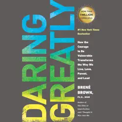 daring greatly: how the courage to be vulnerable transforms the way we live, love, parent, and lead (unabridged) audiobook cover image