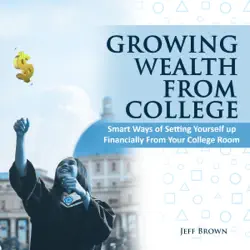 growing wealth from college: smart ways of setting yourself up financially from your college room (unabridged) audiobook cover image