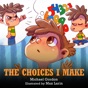 The Choices I Make: Children’s Books About Making Good Choices, Anger, Emotions Management, Kids Ages 3-5, Preschool, Kindergarten) (Self-Regulation Skills) (Unabridged)