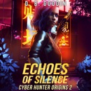 Echoes of Silence: Cyber Hunter Origins, Book 2 (Unabridged) MP3 Audiobook