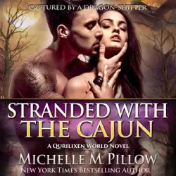 stranded with the cajun: a qurilixen world novel: captured by a dragon-shifter, book 3 (unabridged) audiobook cover image