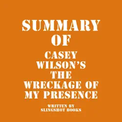 summary of casey wilson's the wreckage of my presence (unabridged) audiobook cover image