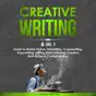 Creative Writing: 8-in-1 Guide to Master Fiction, Storytelling, Screenwriting, Copywriting, Editing, Self-Publishing, Creative Non-Fiction & Content Writing (Unabridged)