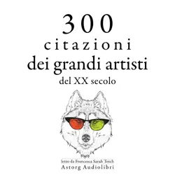 300 citazioni dei grandi artisti del xx secolo audiobook cover image