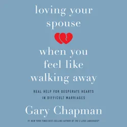 loving your spouse when you feel like walking away: positive steps for improving a difficult marriage audiobook cover image