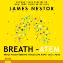 Download Breath - Atem: Neues Wissen über die vergessene Kunst des Atmens MP3