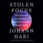 Stolen Focus: Why You Can't Pay Attention--and How to Think Deeply Again (Unabridged)