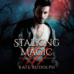 stalking magic: werewolf bodyguard romance audiobook cover image