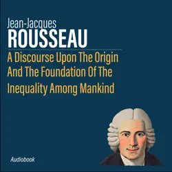 a discourse upon the origin and the foundation of the inequality among mankind audiobook cover image