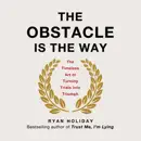 Download The Obstacle Is the Way: The Timeless Art of Turning Trials into Triumph (Unabridged) MP3