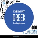Everyday Greek for Beginners - 400 Actions & Activities: Beginner Greek MP3 Audiobook