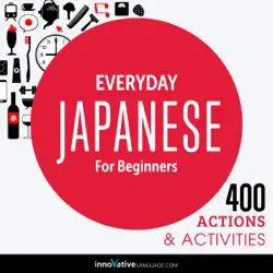 everyday japanese for beginners - 400 actions & activities: beginner japanese #1 (unabridged) audiobook cover image