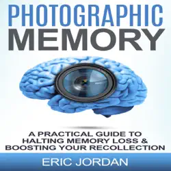 photographic memory: a practical guide to halting memory loss & boosting your recollection (unabridged) audiobook cover image