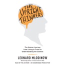 The Upright Thinkers: The Human Journey from Living in Trees to Understanding the Cosmos (Unabridged) MP3 Audiobook