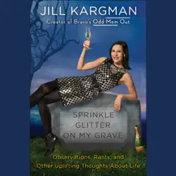 sprinkle glitter on my grave: observations, rants, and other uplifting thoughts about life (unabridged) audiobook cover image
