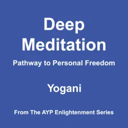 deep meditation - pathway to personal freedom: ayp enlightenment series, book 1 (unabridged) audiobook cover image