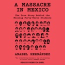 A Massacre in Mexico: The True Story Behind the Missing Forty-Three Students MP3 Audiobook