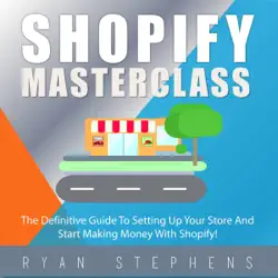 shopify masterclass: the definitive guide to setting up your store and start making money with shopify! (unabridged) audiobook cover image