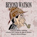 Beyond Watson: A Sherlock Holmes Anthology of Stories NOT Told by Dr. John H. Watson (Unabridged) MP3 Audiobook