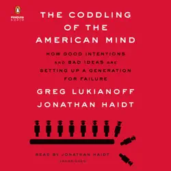the coddling of the american mind: how good intentions and bad ideas are setting up a generation for failure (unabridged) audiobook cover image