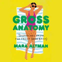 gross anatomy: dispatches from the front (and back) (unabridged) audiobook cover image